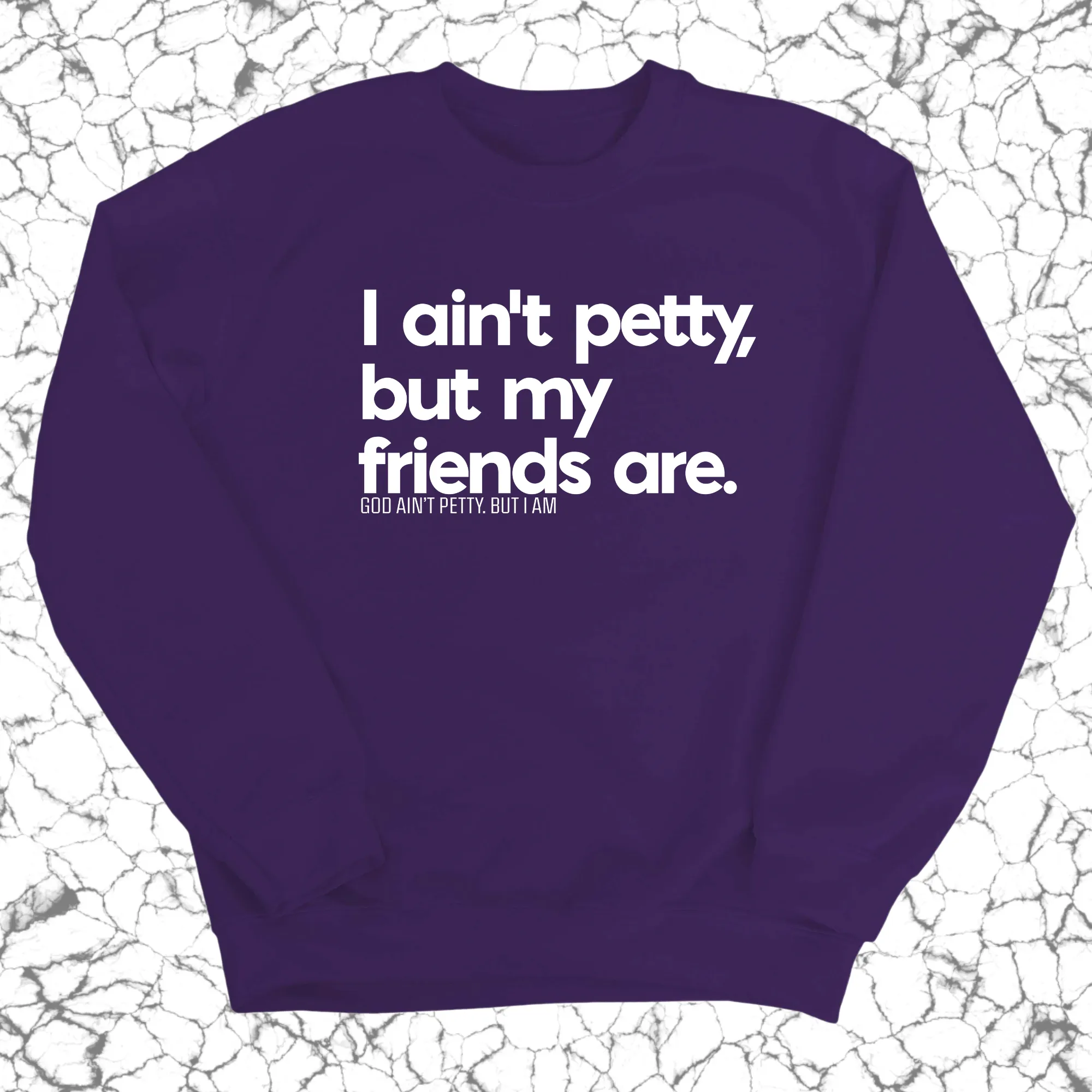 I ain't petty, but my friends are Unisex Sweatshirt