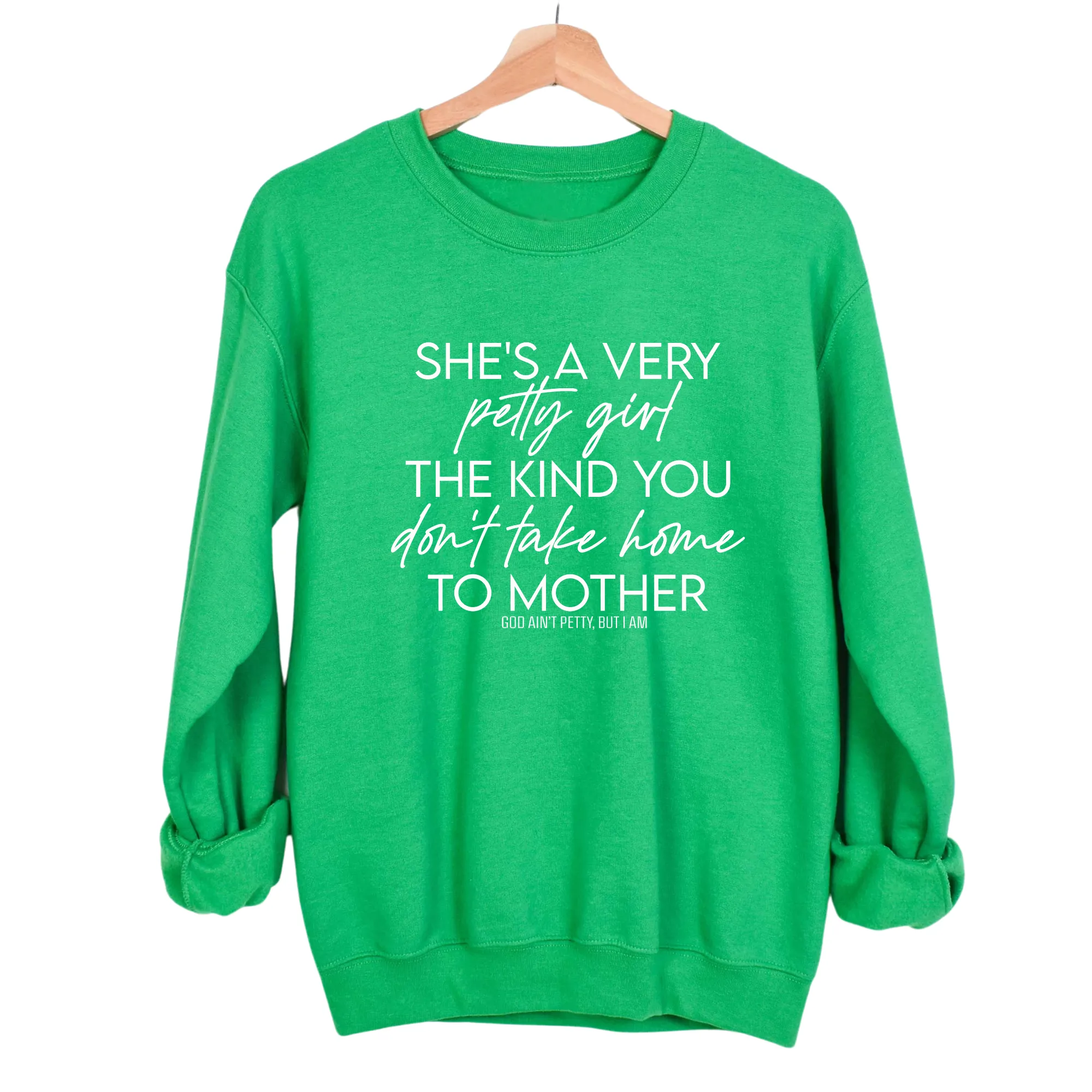 She's a very petty girl the kind you don't take home to mother Unisex Sweatshirt