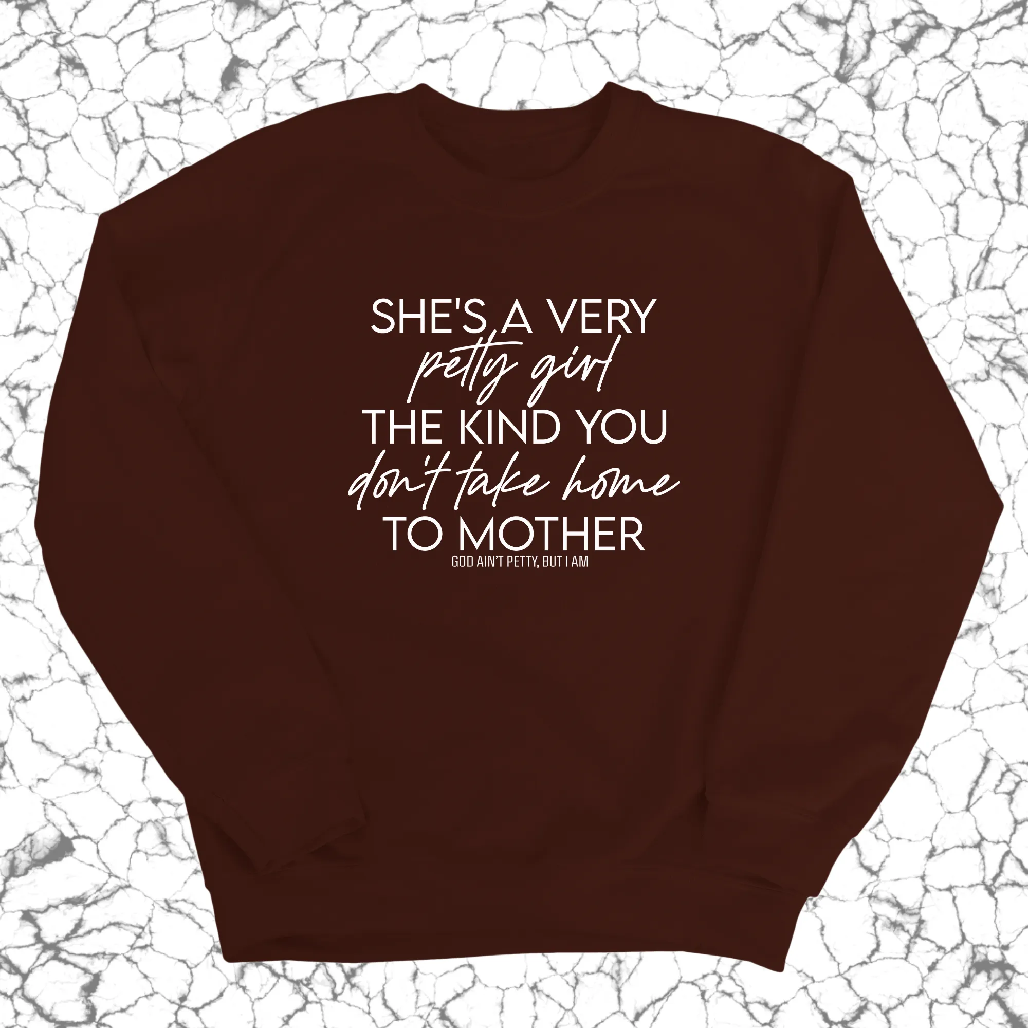 She's a very petty girl the kind you don't take home to mother Unisex Sweatshirt