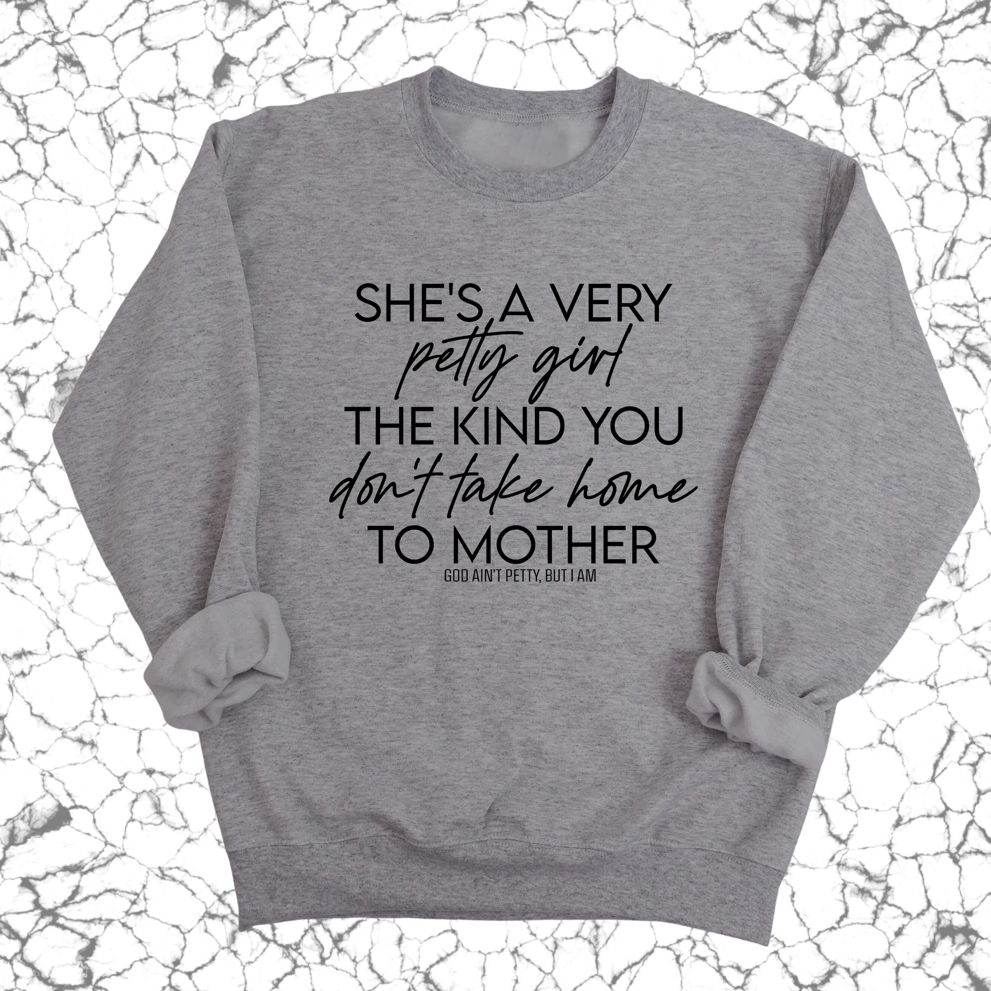 She's a very petty girl the kind you don't take home to mother Unisex Sweatshirt