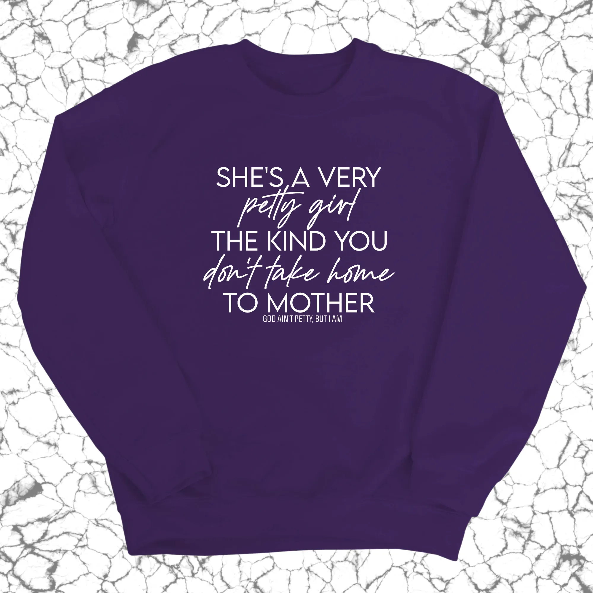 She's a very petty girl the kind you don't take home to mother Unisex Sweatshirt