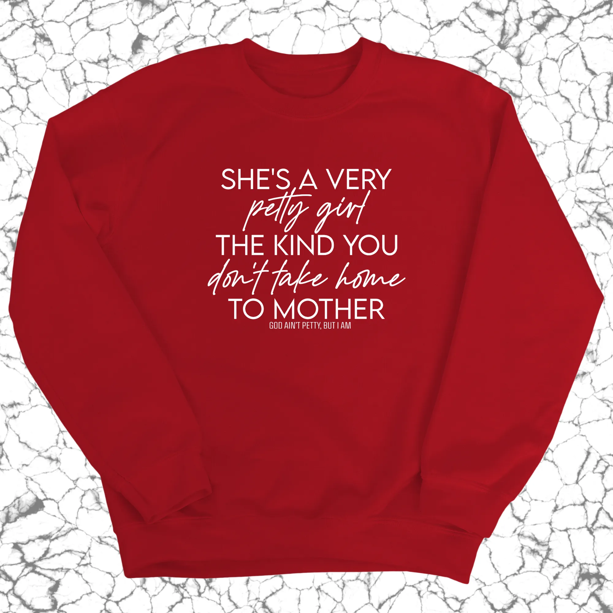 She's a very petty girl the kind you don't take home to mother Unisex Sweatshirt