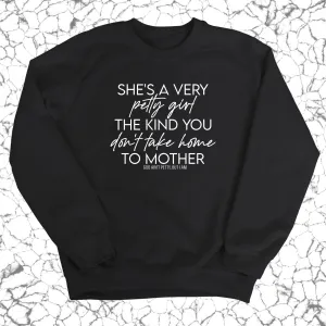 She's a very petty girl the kind you don't take home to mother Unisex Sweatshirt