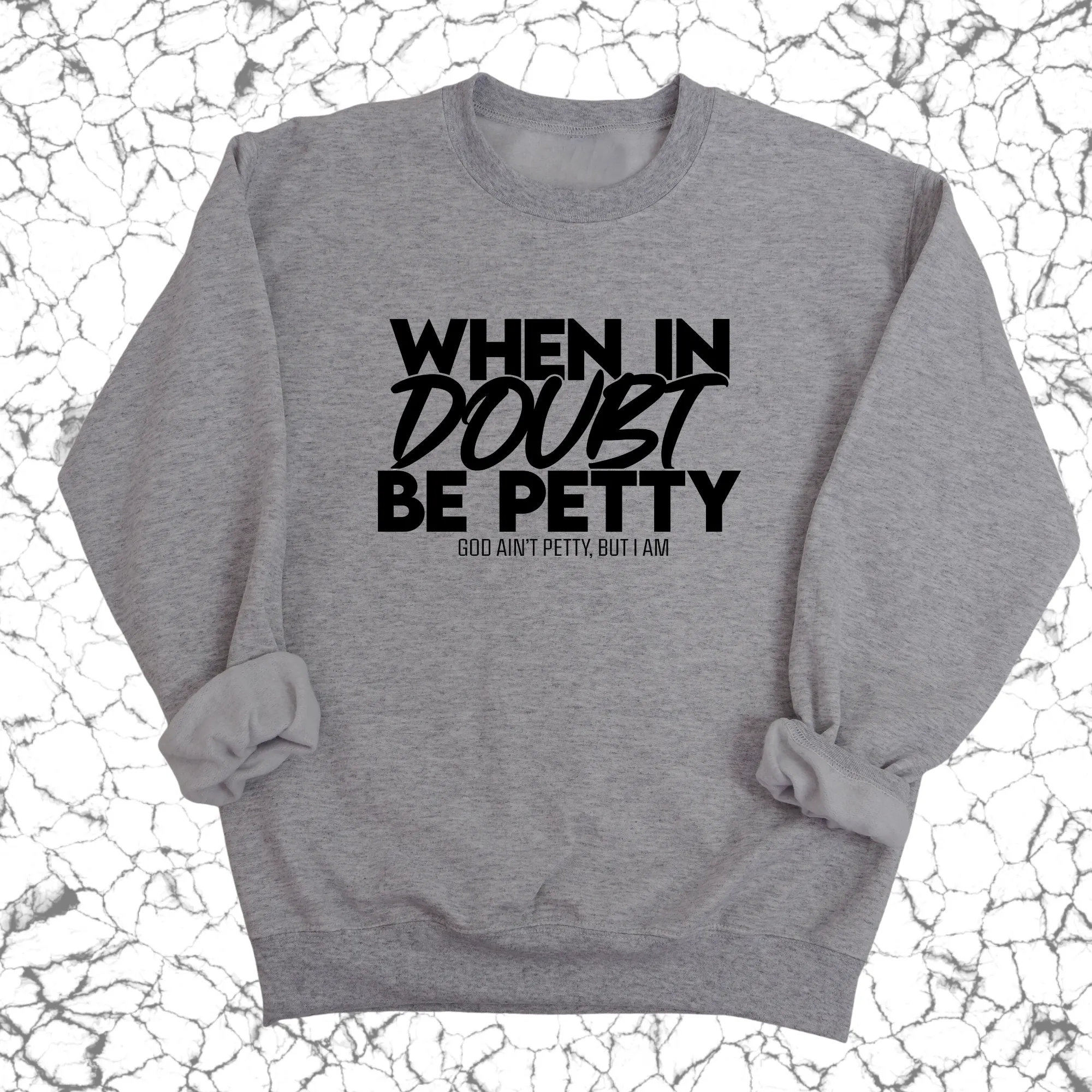 When in doubt be petty Unisex Sweatshirt