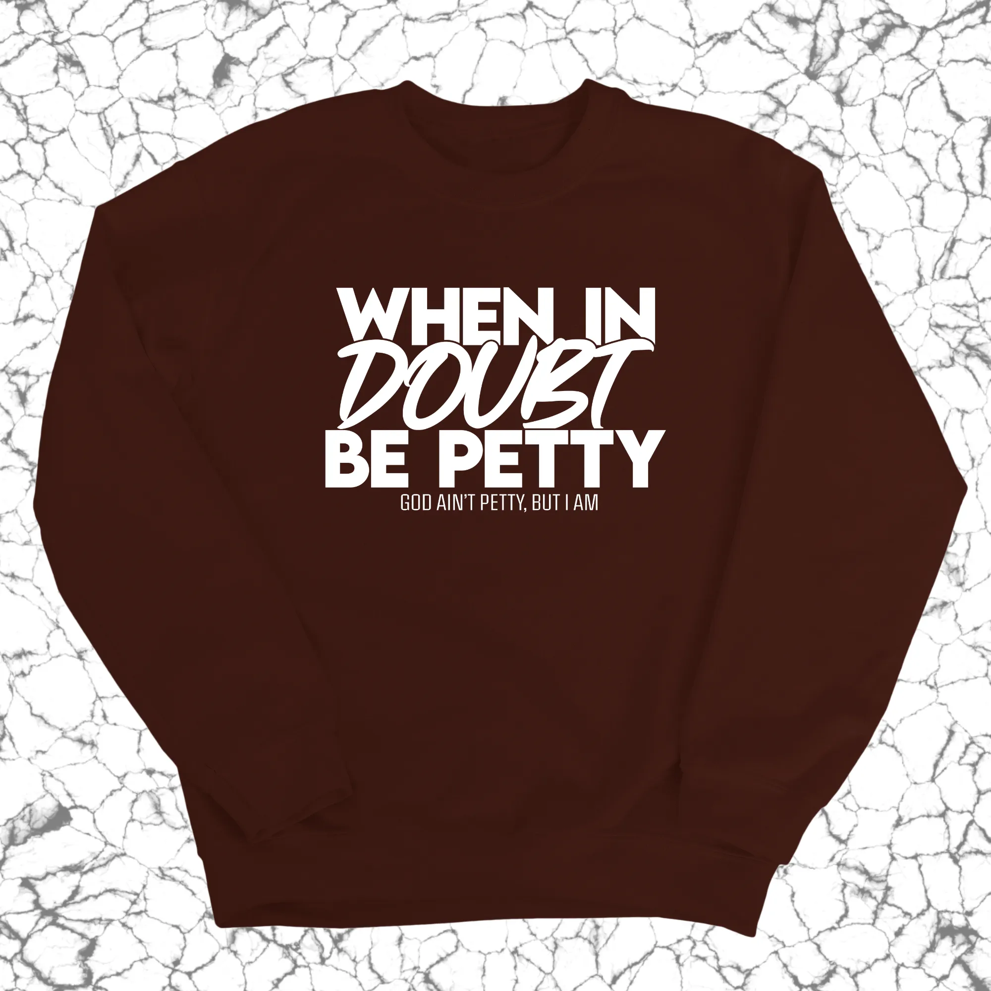 When in doubt be petty Unisex Sweatshirt