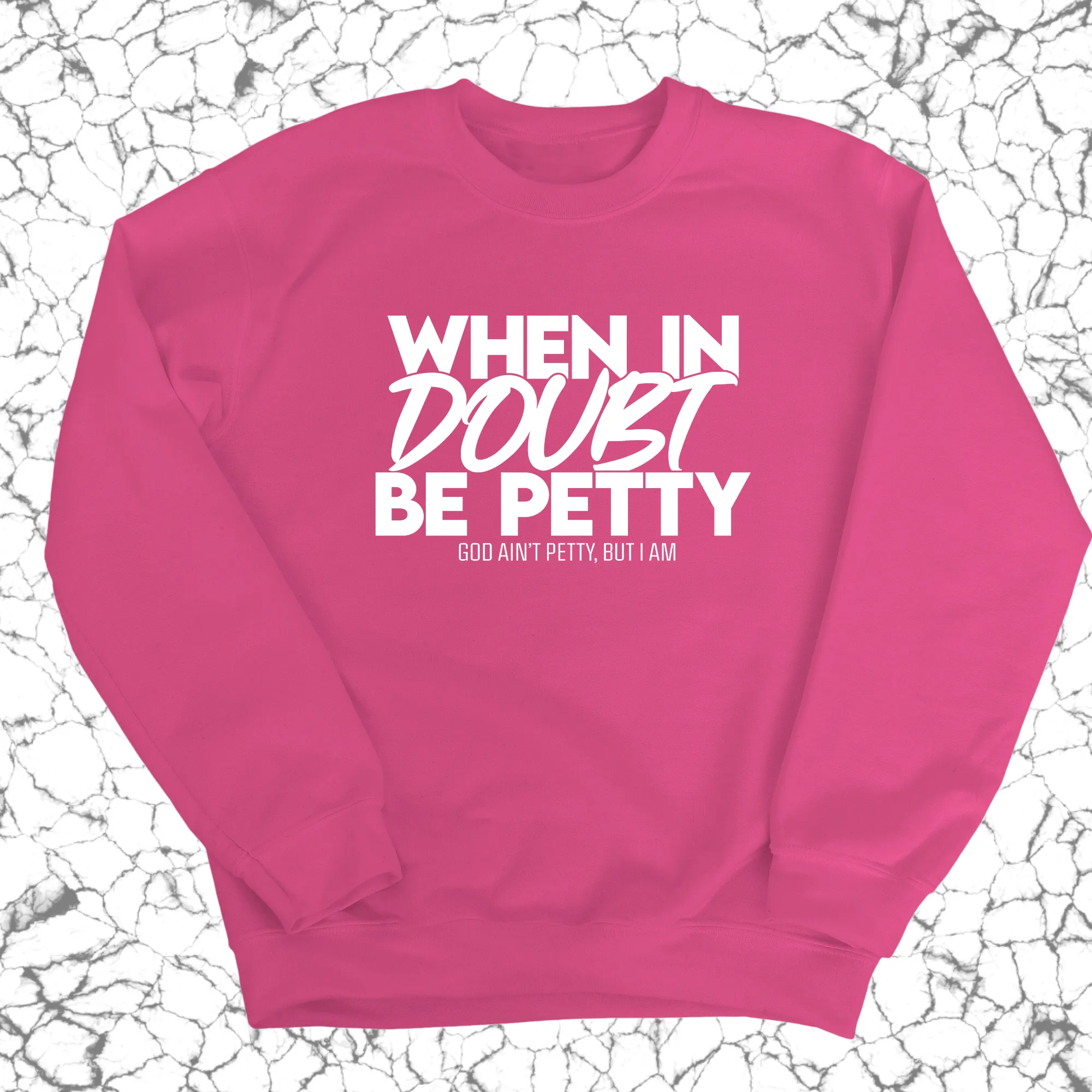 When in doubt be petty Unisex Sweatshirt