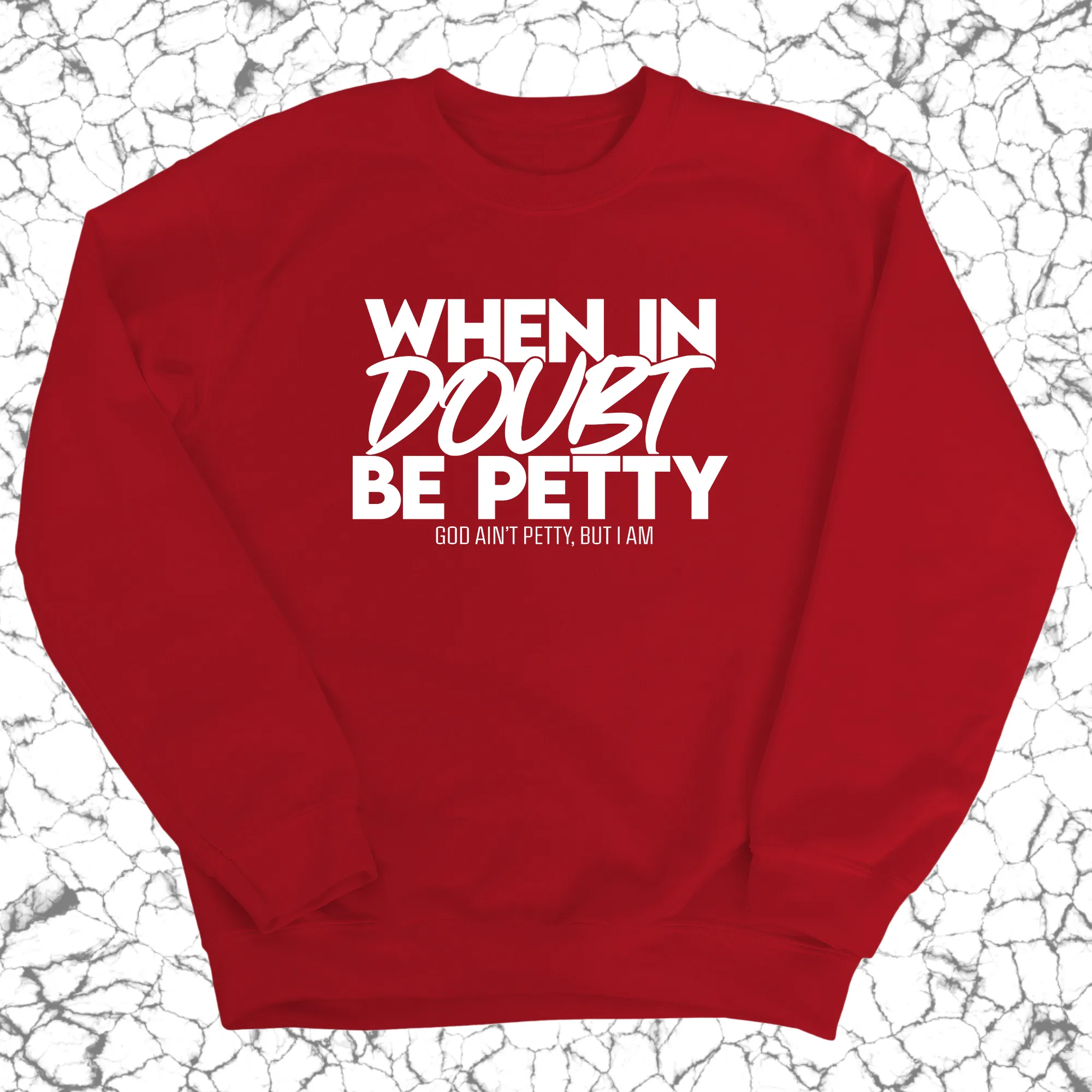 When in doubt be petty Unisex Sweatshirt